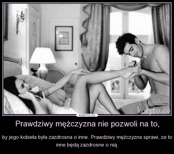 Prawdziwy mężczyzna nie pozwoli na to,